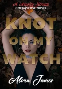 Knot on my Watch: A Knotty Streak Omegaverse Novel