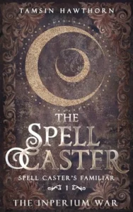 The Spell Caster: A Witchy Paranormal Romance (Spell Caster’s Familiar Book 1)