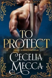 To Protect: A Medieval Romance (The Knight School Chronicles Book 2)