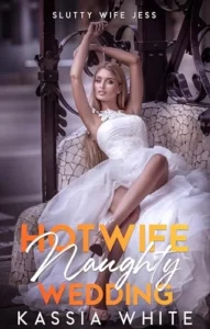 Hotwife Naughty Wedding: First Time Shared With Multiple Men (Slutty Wife Jess)