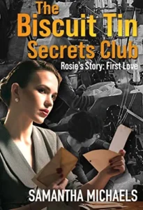 Rosie’s Story, First Love (The Biscuit Tin Secrets Club Book 1): A compelling historical romance series. Secrets revealed after two generations of WWII heroism, heartache, love and loss