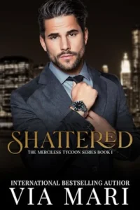 Shattered: Dark Billionaire Mafia Romance (The Merciless Tycoon Book 1)