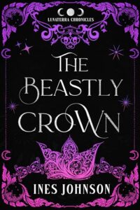 The Beastly Crown: a Beauty and the Beast Romantasy (The Lunaterra Chronicles)