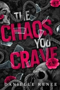 The Chaos You Crave – A High School Dark Romance: Love, Lust, and Liars Book #1