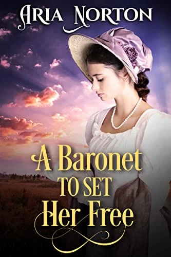 A Baronet to Set her Free: A Historical Regency Romance Novel (Of Dukes, Dares, and Destinies)