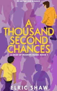 A Thousand Second Chances: An MM Time Loop Romance (A Dash of Modern Magic Book 1)