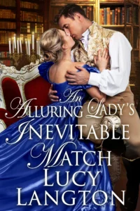 An Alluring Lady’s Inevitable Match: A Historical Regency Romance Novel (Secrets and Courtships of the Regency)