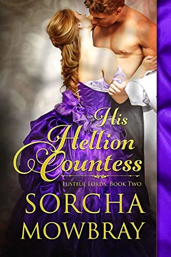 His Hellion Countess: A Steamy Marriage or Ruin Historical Romance (Lustful Lords Book 2)