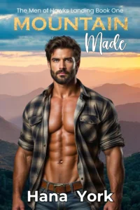 Mountain Made: A heat-filled opposites attract romance between a gruff carpenter and the city girl who was never meant to stay (The Men of Hawks Landing Book 1)