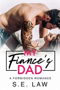 My Fiance’s Dad: A Boyfriend’s Dad Taboo Romance (Forbidden Fantasies)