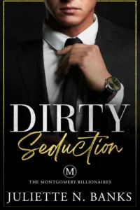 Dirty Seduction: Steamy Billionaire Romance (Dufort Dynasty World) (The Montgomery Billionaires Book 1)