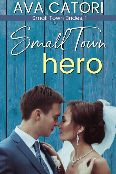Small Town Hero (Small Town Brides Book 1)