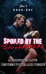 Spoiled by the Billionaire: A Forbidden Love Between Power and Desire