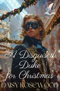 A Disguised Duke for Christmas: A Historical Regency Romance Novel (Hearts of the Regency)