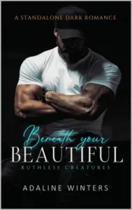 Beneath Your Beautiful : Ruthless Creatures (The Ruthless Creatures Series Book 1)