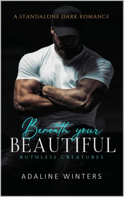 Beneath Your Beautiful : Ruthless Creatures (The Ruthless Creatures Series Book 1)