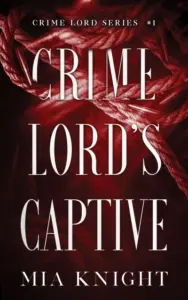 Crime Lord’s Captive (Crime Lord Series Book 1)