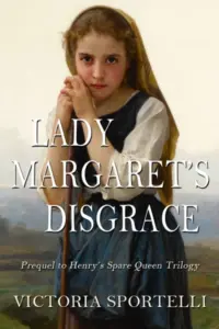 Lady Margaret’s Disgrace: Prequel to Henry’s Spare Queen Trilogy (Henry’s Spare Queen Trilogy)