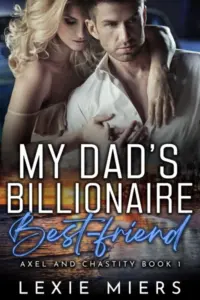 My Dad’s Billionaire Best-Friend (Axel and Chastity Book 1)