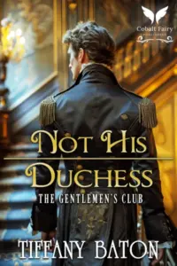 Not His Duchess: A Historical Regency Romance Novel (The Gentlemen’s Club Book 1)