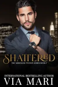 Shattered: Dark Billionaire Mafia Romance (The Merciless Tycoon Book 1)