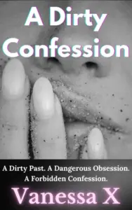 A Dirty Confession: A Dirty Past. A Dangerous Obsession. A Forbidden Confession. (Dirty Confessions of Cheating Wives)