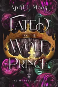 Fated to the Wolf Prince: A Fated Mates Wolf Shifter Paranormal Romance (The Hunted Omegas Book 1)