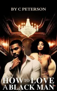 How to Love A Black Man: A gripping urban romance about heartbreak, healing, and finding home