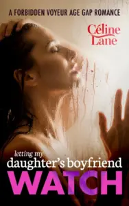 Letting My Daughter’s Boyfriend Watch: A Forbidden Voyeur Age Gap Romance (Letting Him Watch Book 1)