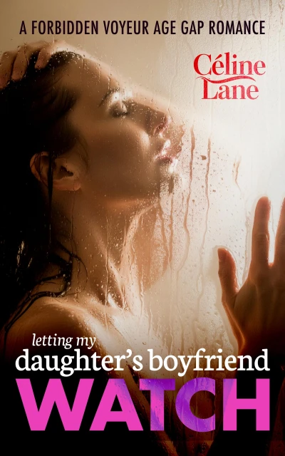 Letting My Daughter’s Boyfriend Watch: A Forbidden Voyeur Age Gap Romance (Letting Him Watch Book 1)