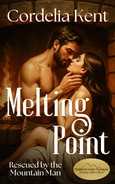 Melting Point: Rescued by the Mountain Man, Steamy Short Read (Matched on the Mountain Book 1)
