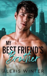 My Best Friend’s Brother (Make Her Mine Series Book 1)