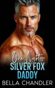 One Night With A Silver Fox Daddy: An Age Gap Off Limits Forbidden Romance (Forbidden Silver Fox Billionaires)