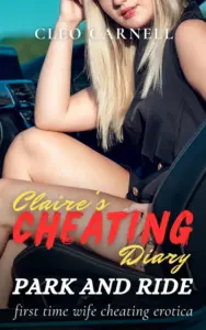 Park And Ride: First Time Wife Cheating Erotica (Claire’s Cheating Diary Book 1)