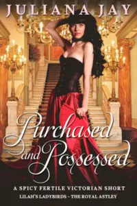 Purchased and Possessed: a spicy fertile Victorian short (Lilah’s Ladybirds – The Royal Astley)