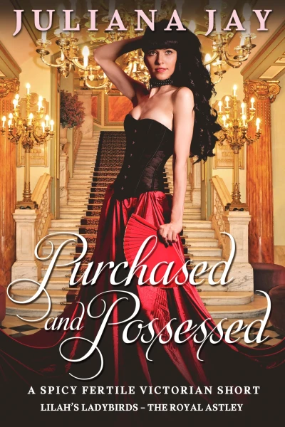 Purchased and Possessed: a spicy fertile Victorian short (Lilah’s Ladybirds – The Royal Astley)