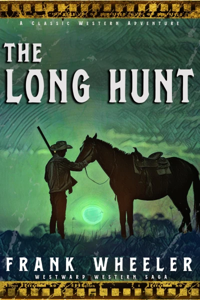 The Long Hunt : A Classic Western Adventure
