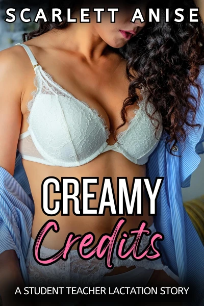 Creamy Credits : An age gap student teacher lactation story (Teachers and Cream)