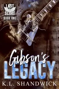 Gibson’s Legacy: A Second Chance Rockstar Romance (Last Score Book 1)
