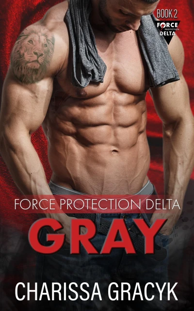 Gray: A Steamy Protector/Broken Hero Romantic Suspense (Force Protection Delta Book 2)