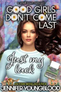 Just My Luck: A Small-town Romcom (Good Girls Don’t Come Last)