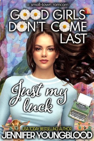 Just My Luck: A Small-town Romcom (Good Girls Don’t Come Last)