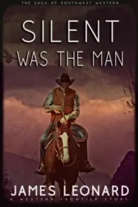 Silent Was The Man : A Western Frontier Story
