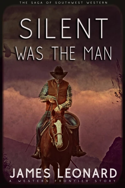 Silent Was The Man : A Western Frontier Story
