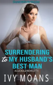 Surrendering to My Husband’s Best Man (Shared While He Watches)