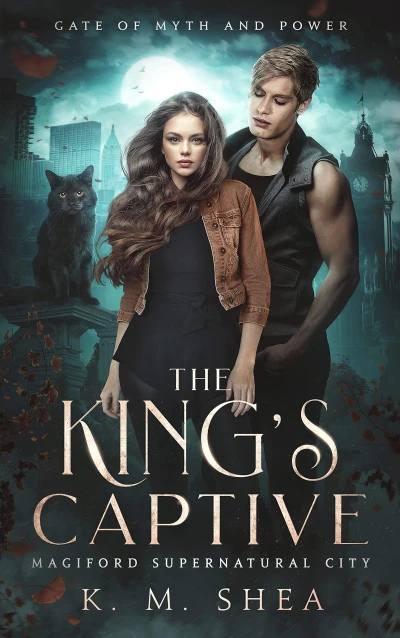 The King’s Captive: Magiford Supernatural City (Gate of Myth and Power Book 1)