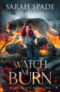 Watch Me Burn (Sanctuary Book 1)