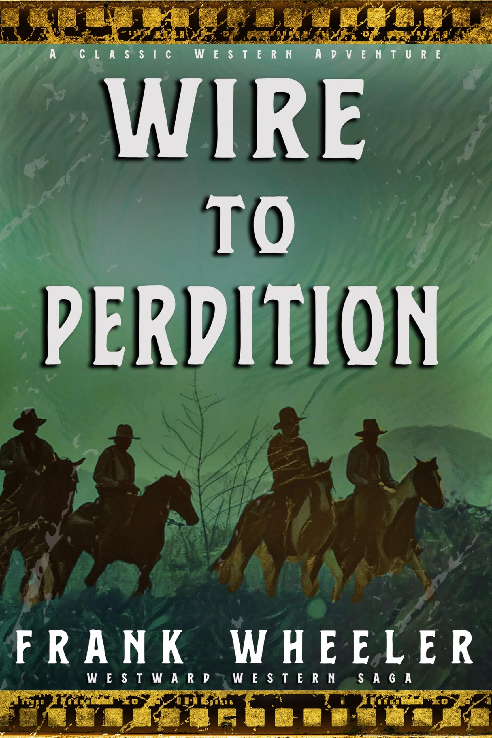 Wire to Perdition : A Classic Western Adventure (Westward Western Saga)