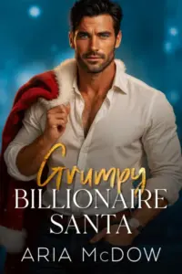 Grumpy Billionaire Santa: A Fake Engagement, Nanny, Opposites Attract Romance (Grumpy Santas)