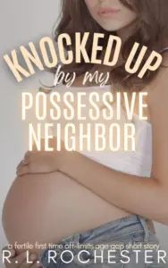 Knocked Up By My Possessive Neighbor: A Fertile First Time Off-Limits Age Gap Short Story (Fertile and Fresh Book 5)